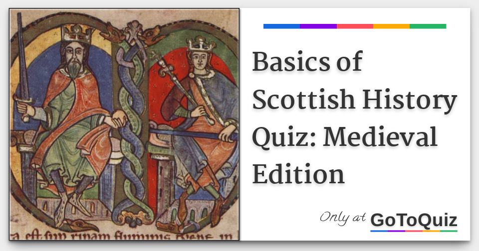 Basics of Scottish History Quiz Medieval Edition