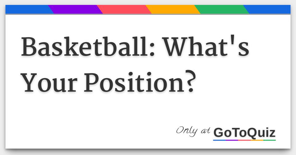 Basketball What's Your Position?