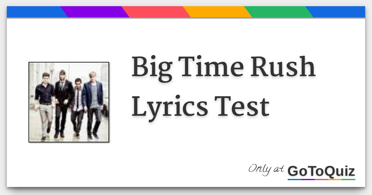 Big Time Rush Lyrics Test Big Time Rush Lyrics Test