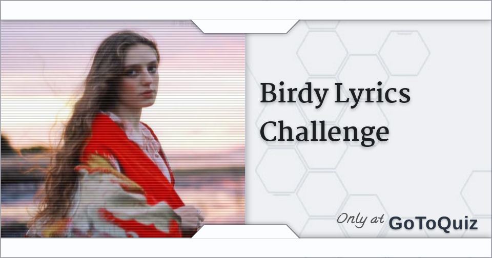 Birdy Lyrics Challenge Quiz