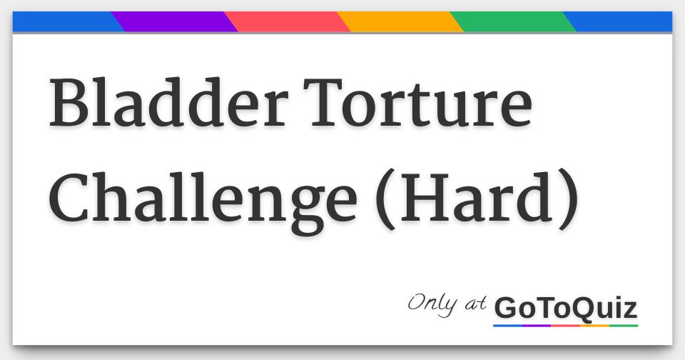 Full Bladder Torture