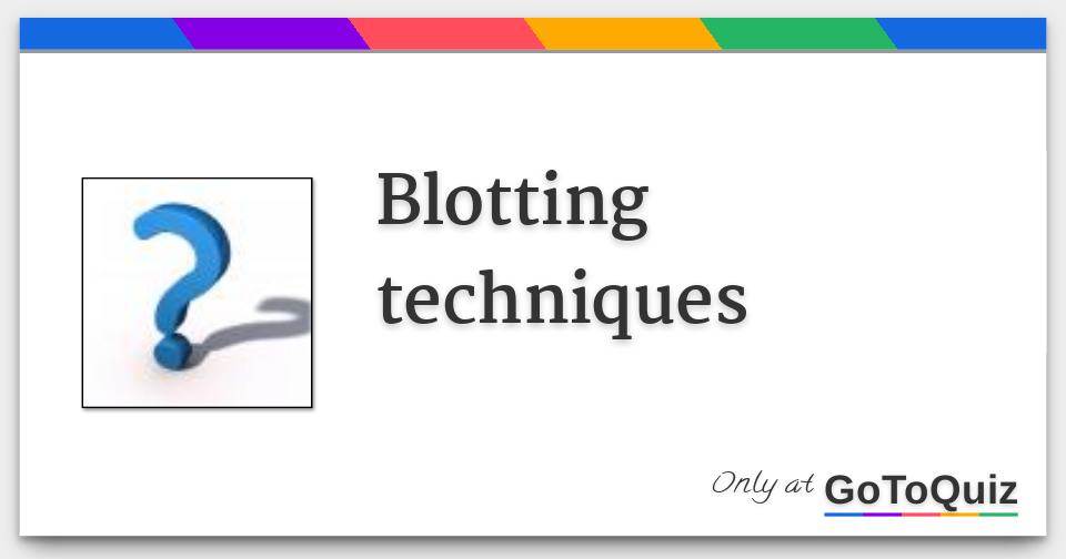 blotting techniques blotting techniques