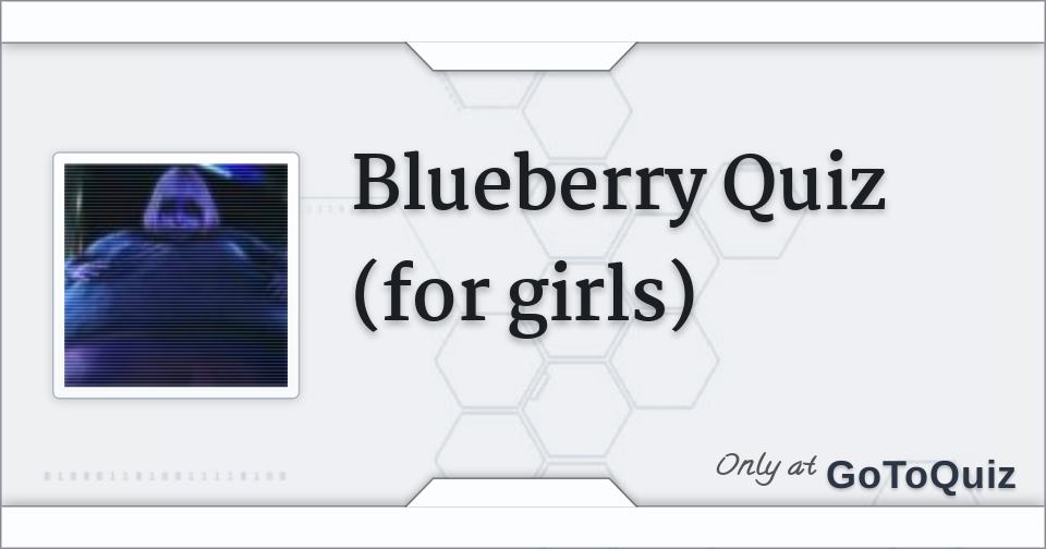 Blueberry Quiz (for girls)