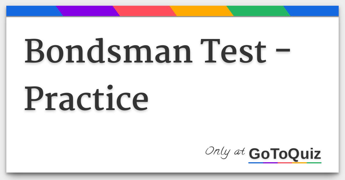 Bondsman Test Practice