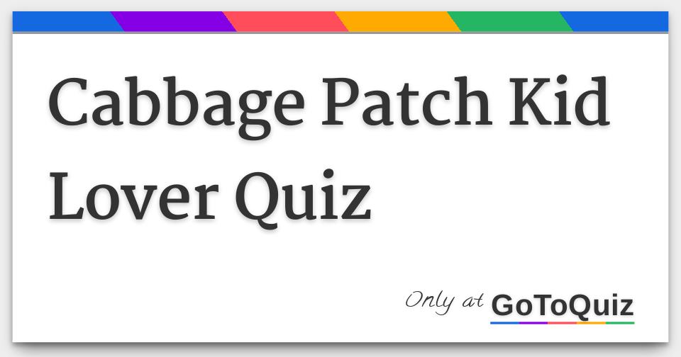 Cabbage Patch Kid Lover Quiz