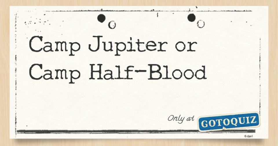 Camp Jupiter or Camp HalfBlood
