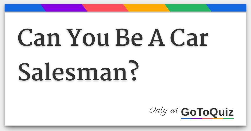 Can You Be A Car Salesman?
