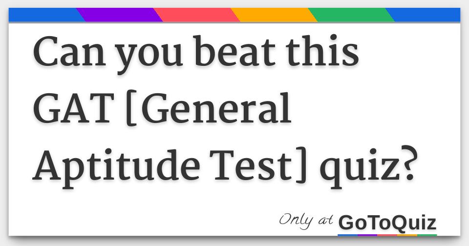 can-you-beat-this-gat-general-aptitude-test-quiz