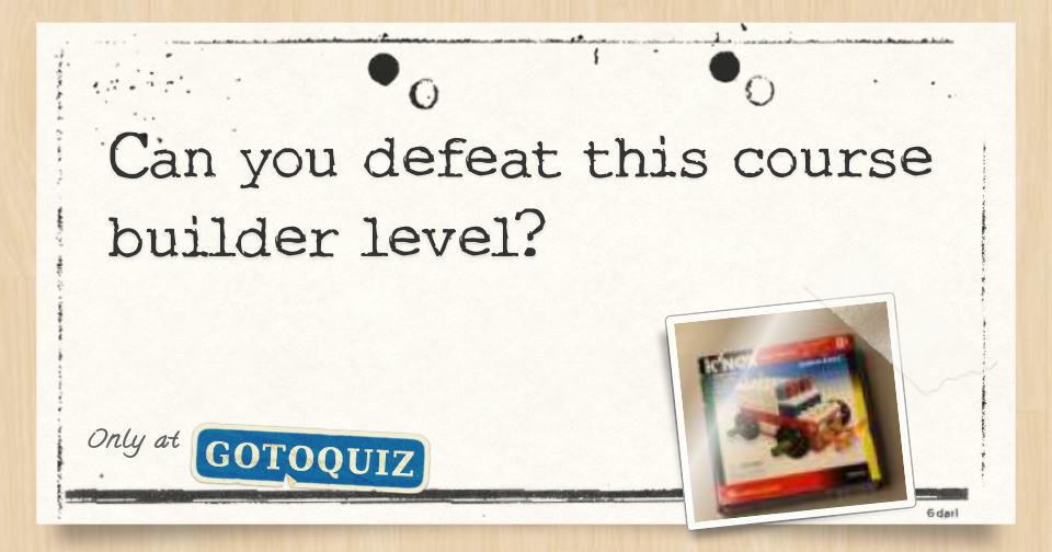 Can you defeat this course builder level?