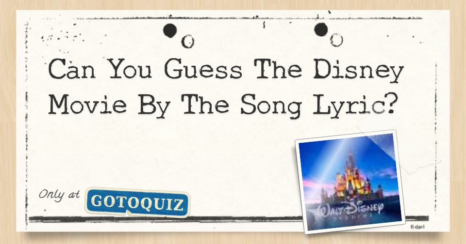Can You Disney Movie By The Song Lyric?