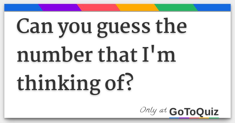 Can You Guess The Number That I M Thinking Of