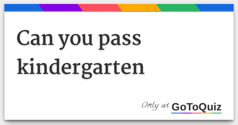 Can you pass kindergarten