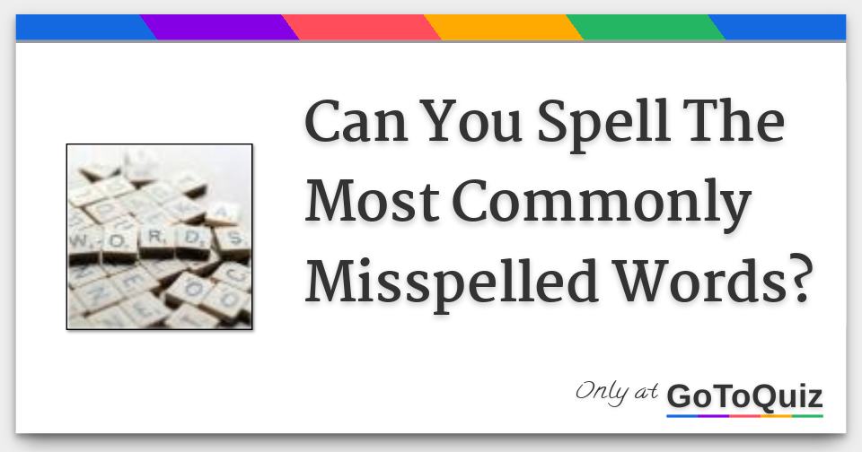 Can You Spell The Most Commonly Misspelled Words?