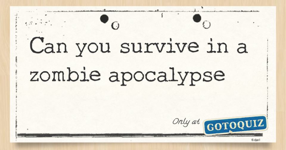 Can you survive in a zombie apocalypse