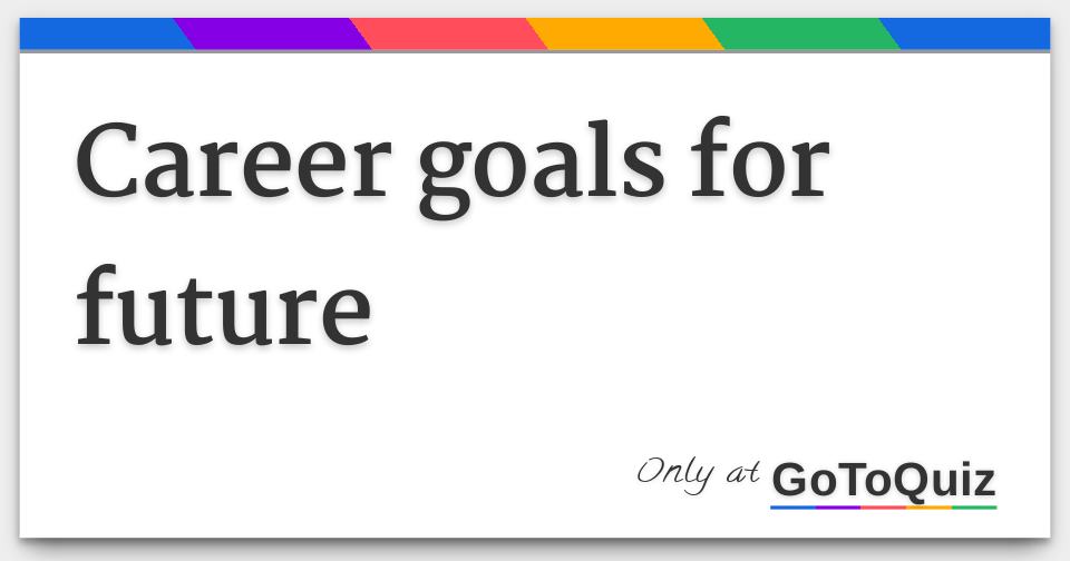 career goals for future what is career goals