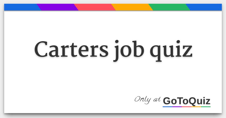 Carters job quiz