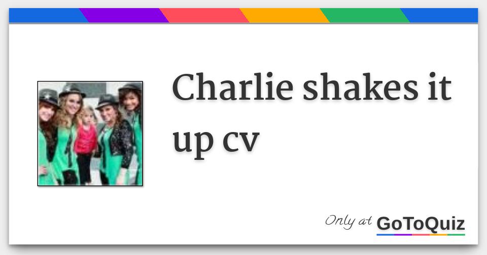 Charlie shakes it up cv