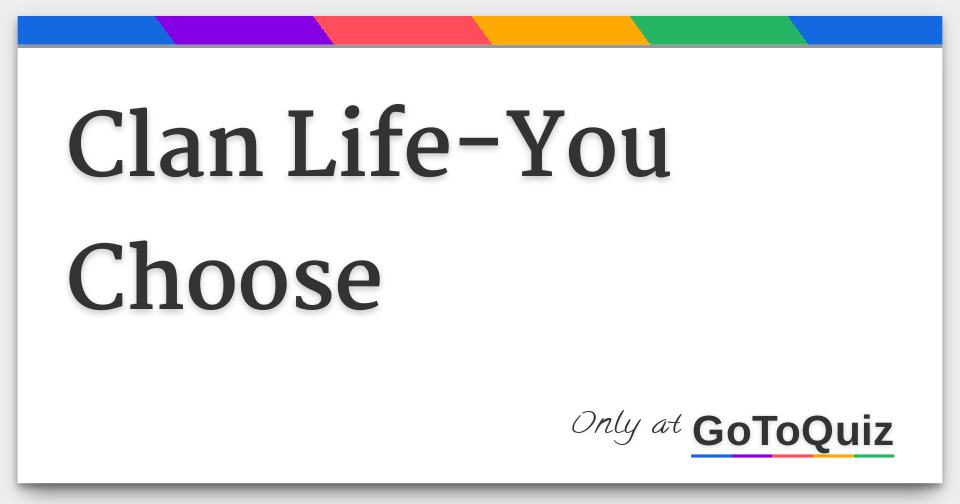 Clan Life-You Choose