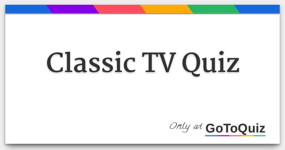 Classic TV Quiz