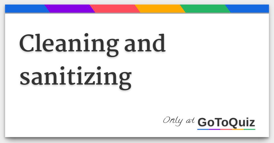Cleaning and sanitizing