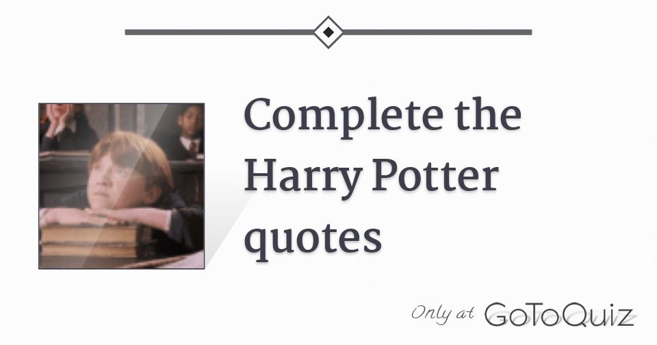 Complete the Harry Potter quotes