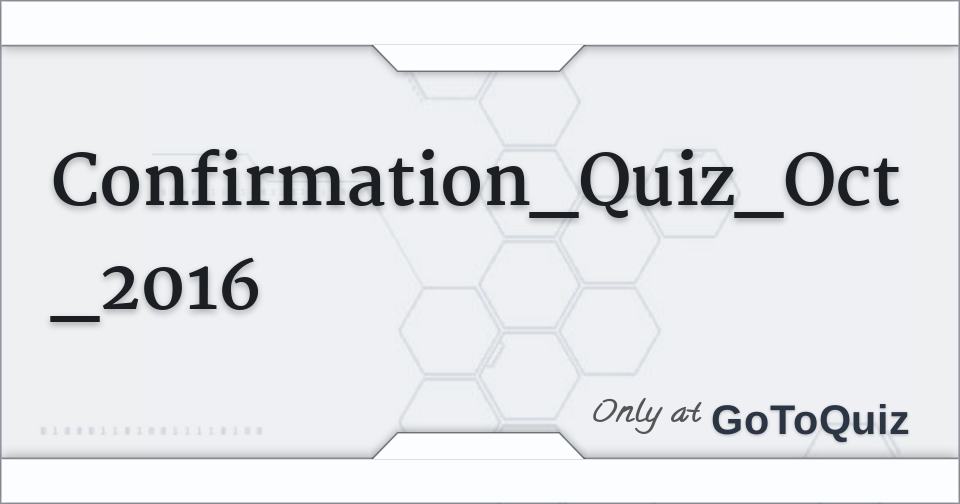 Confirmation_Quiz_Oct_2016