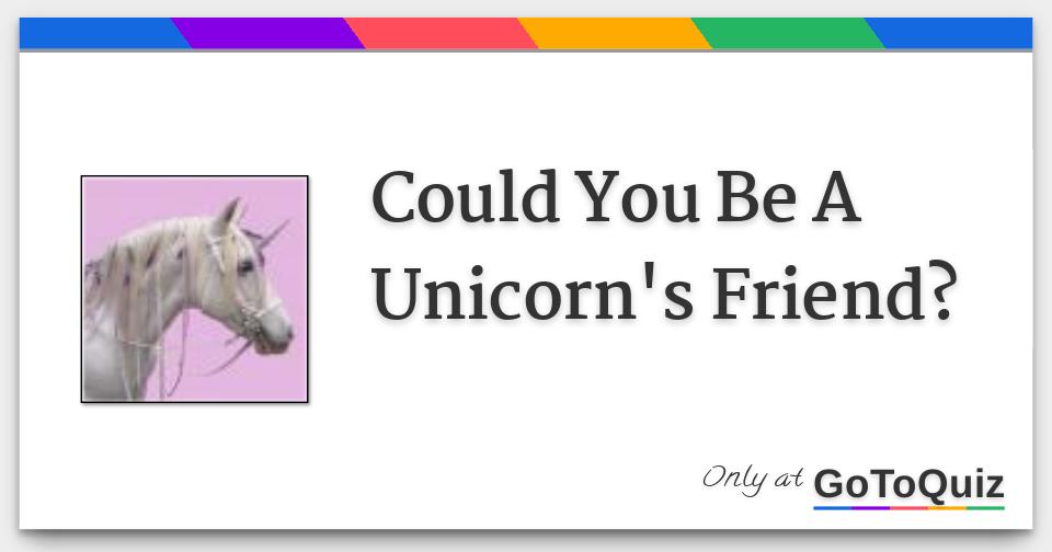 Could You Be A Unicorn's Friend?