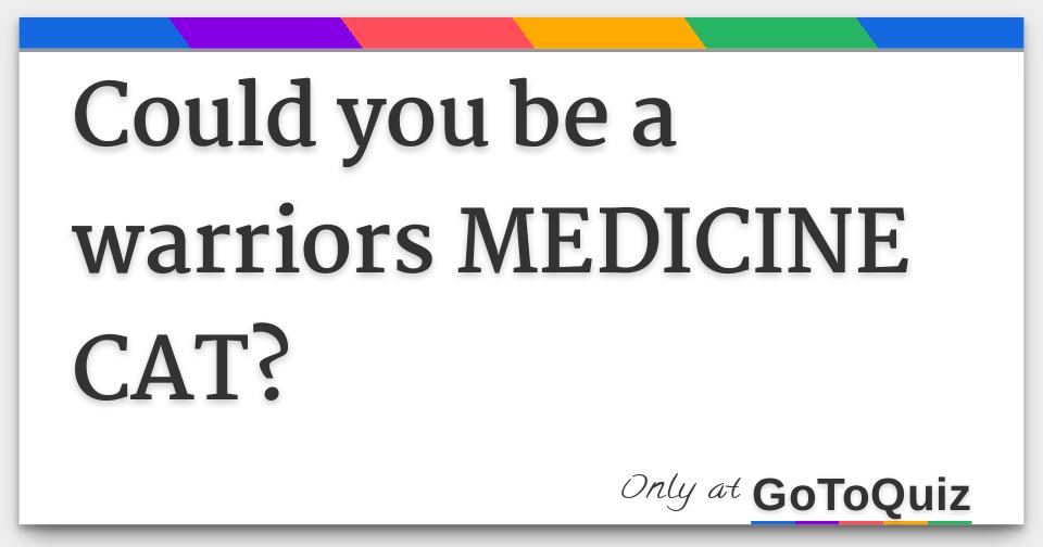 Could you be a warriors MEDICINE CAT?