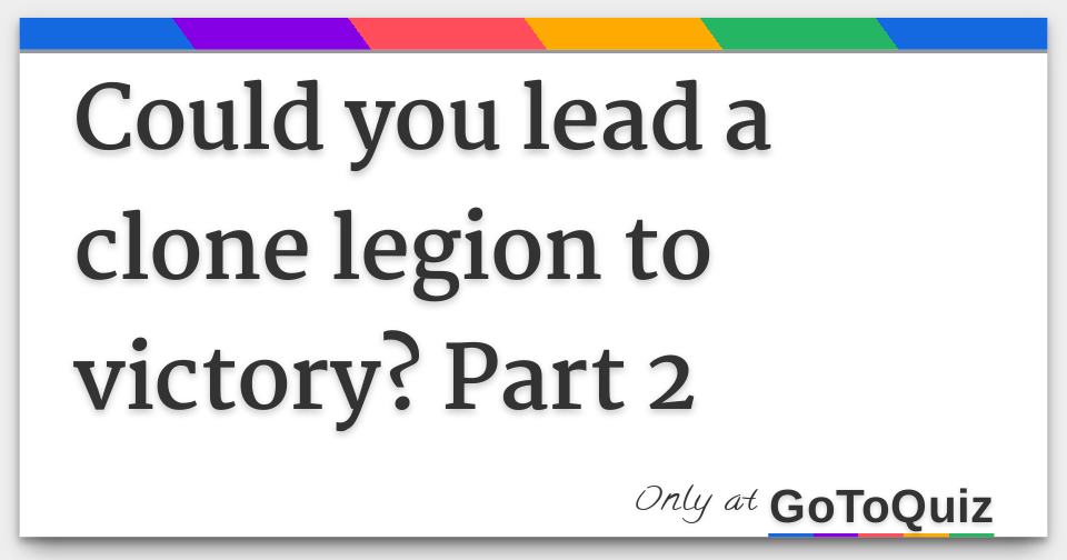 Could you lead a clone legion to victory? Part 2