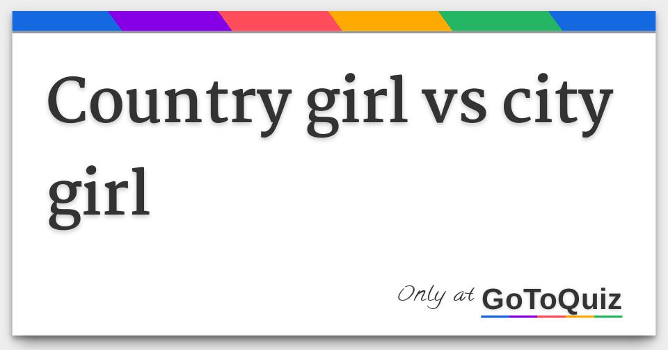 country girl vs city girl
