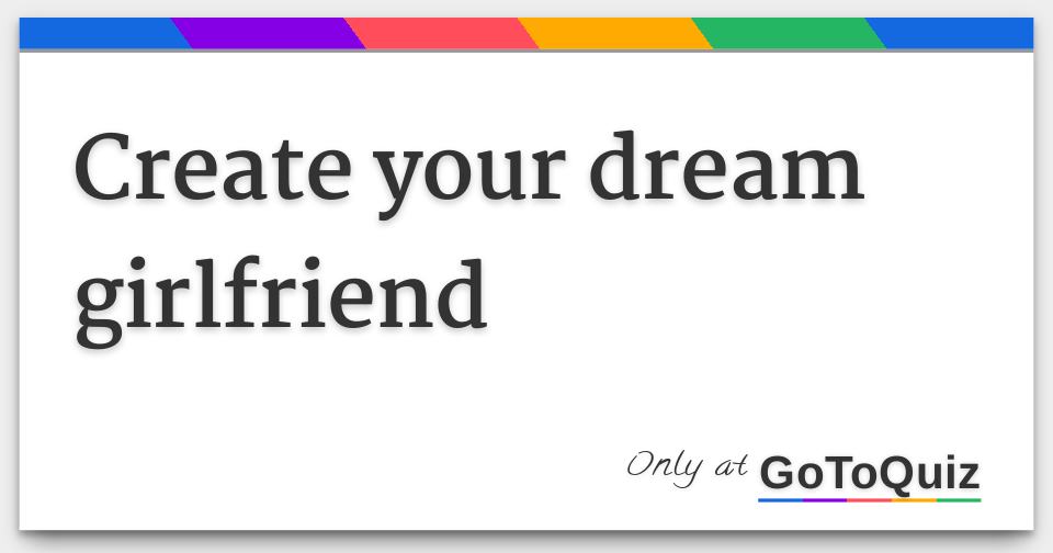 Create your dream girlfriend