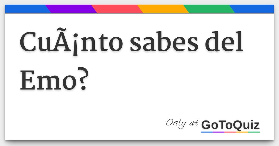 Cu nto Sabes Del Emo 