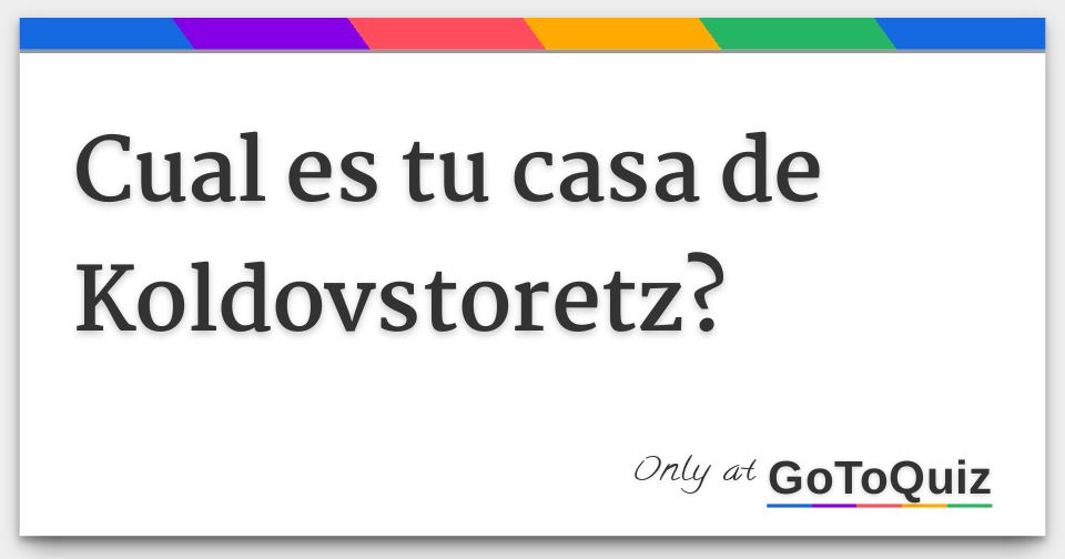 Cual es tu casa de Koldovstoretz?
