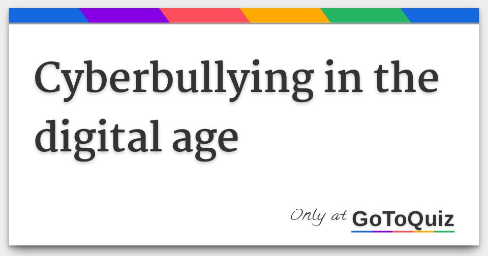 Cyberbullying in the digital age