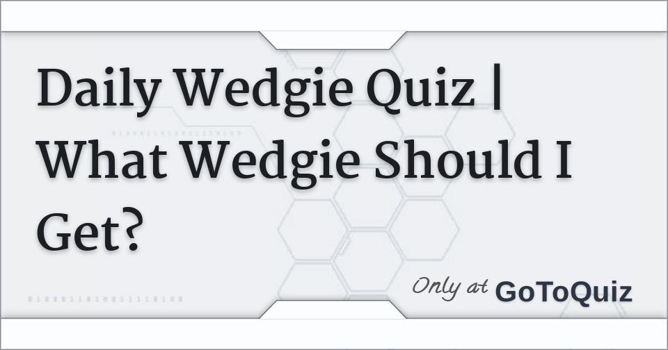Daily Wedgie Quiz What Wedgie Should I Get?
