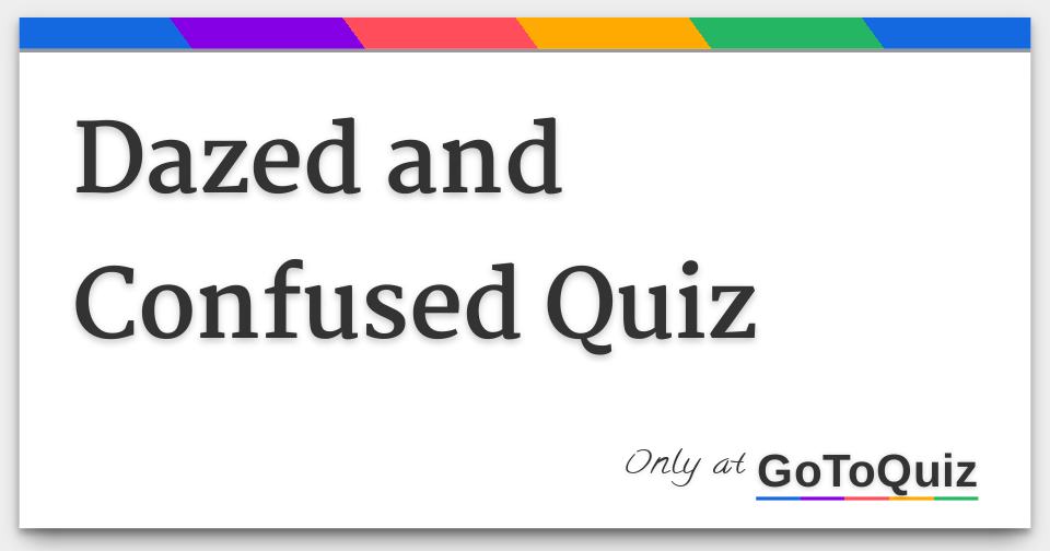 Results: Dazed and Confused Quiz