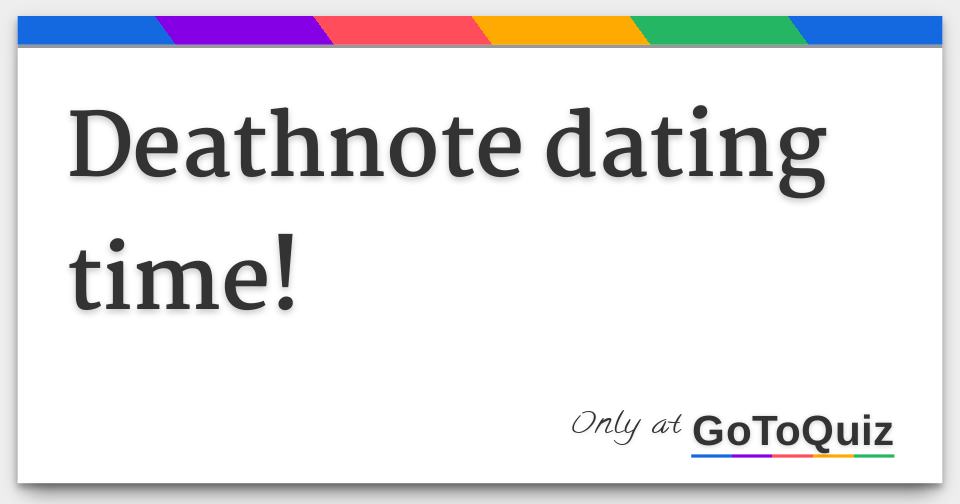 Deathnote dating time!
