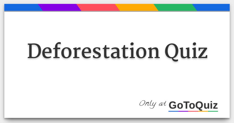 Deforestation Quiz