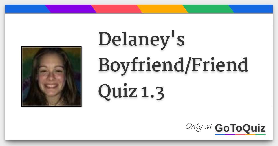 Delaney's Boyfriend/Friend Quiz 1.3