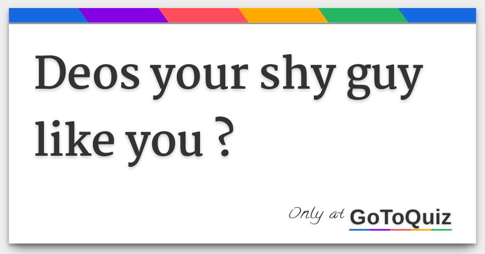 Does Your Shy Guy Like You ? Comments, Page 1