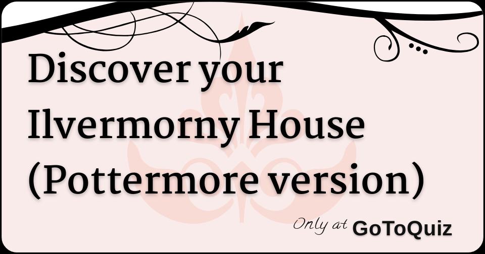 Discover your Ilvermorny House (Pottermore version)