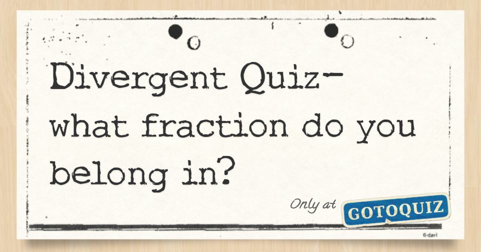 Divergent Quiz what fraction do you belong in?