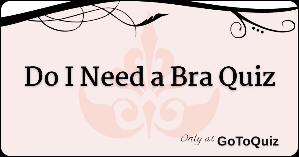 Do I Need a Bra Quiz