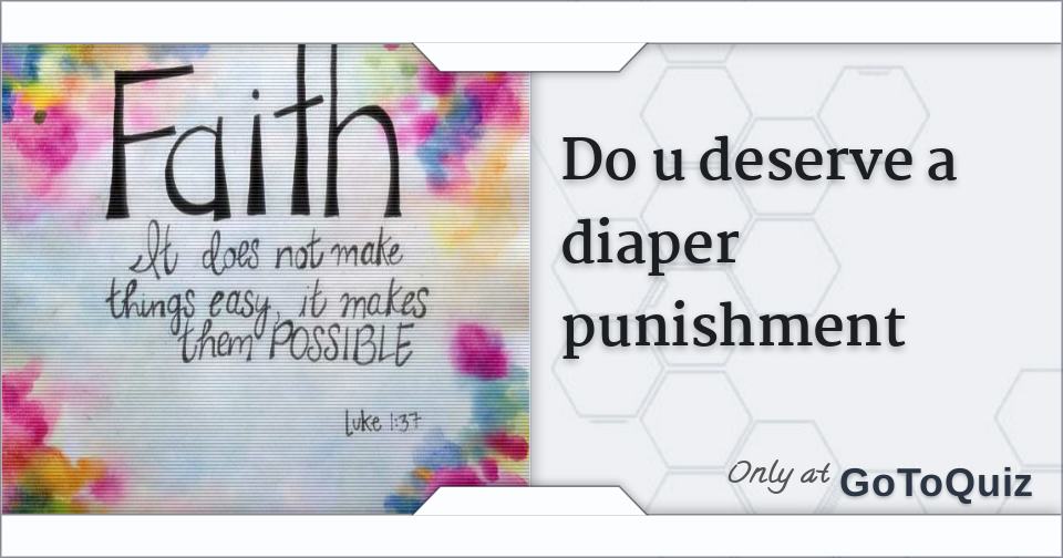 Do u deserve a diaper punishment