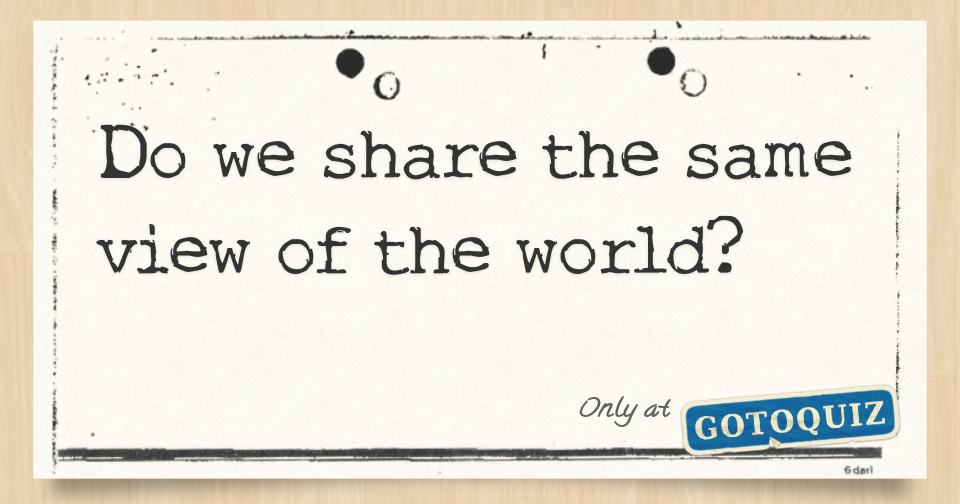 we share the same point of view