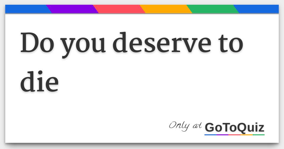 people deserve to die