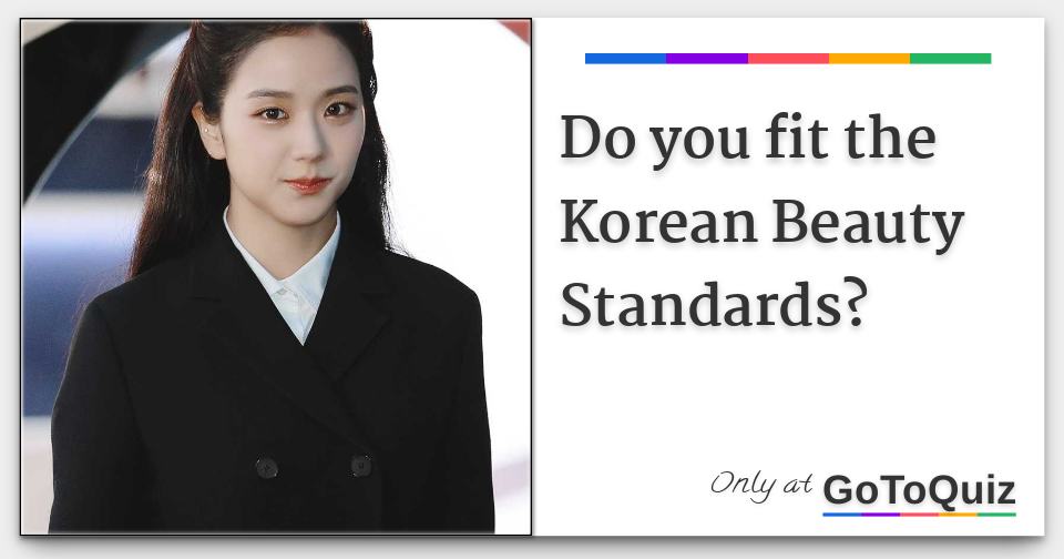 Do you fit the Korean Beauty Standards?