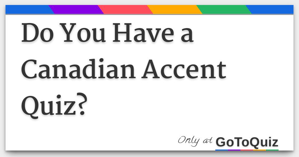 Do You Have a Canadian Accent Quiz?