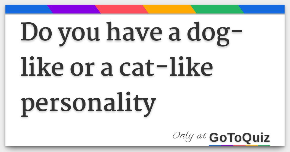 Do you have a doglike or a catlike personality