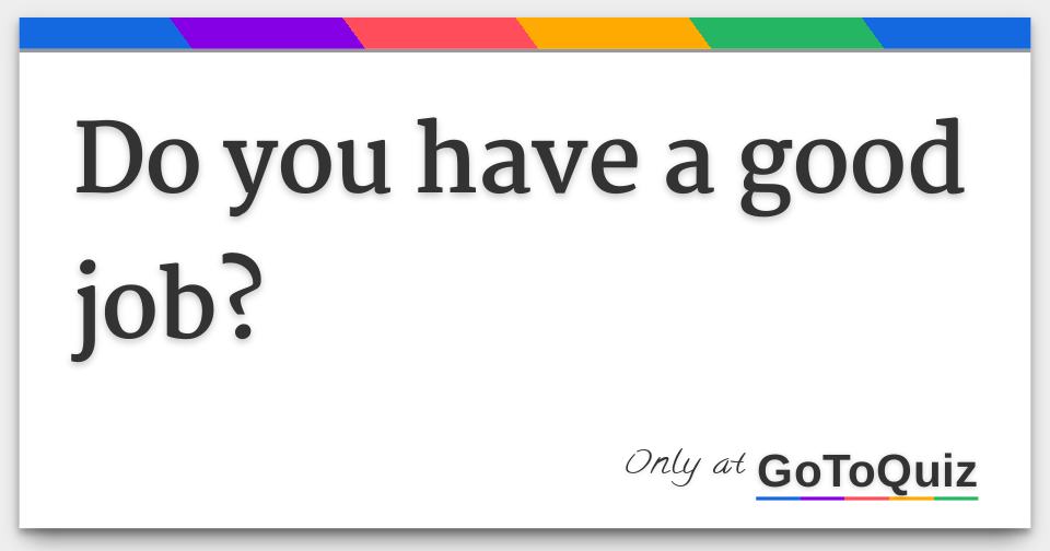 Results: Do you have a good job?